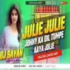 Julie Julie Johny Ka Dil Tumpe Aaya Julie ( Hard Kachda Dance  Mix ) by Dj Sayan Asansol